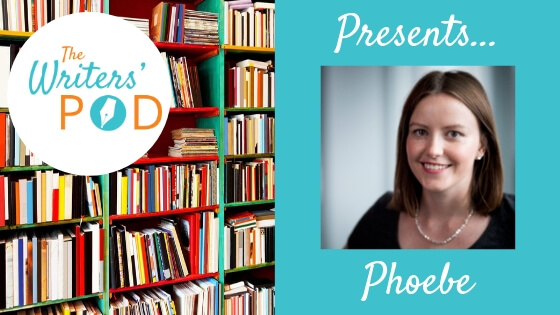 The Writers’ Pod Presents… Phoebe on publishing, writing and books.
